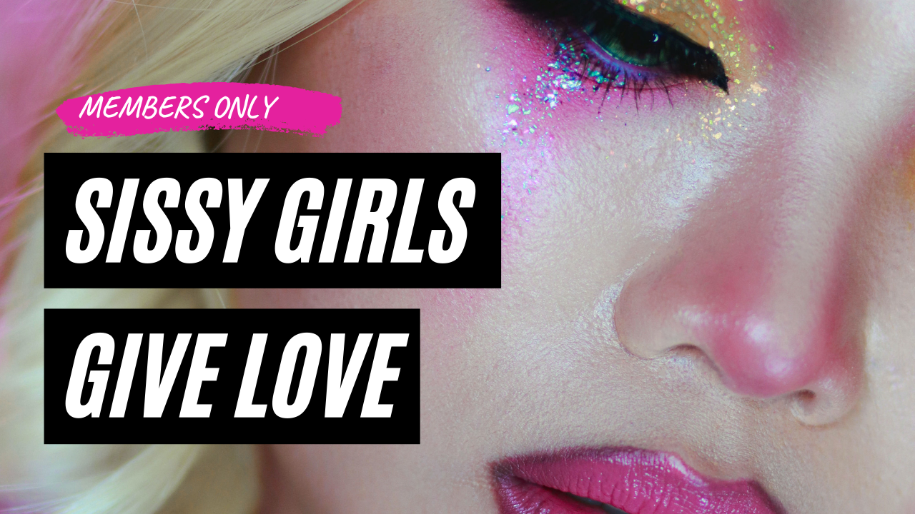 Sissy Girls Give Love